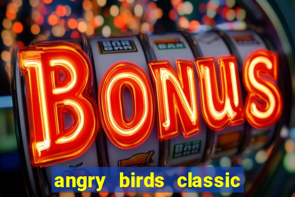 angry birds classic 1.0.0 apk